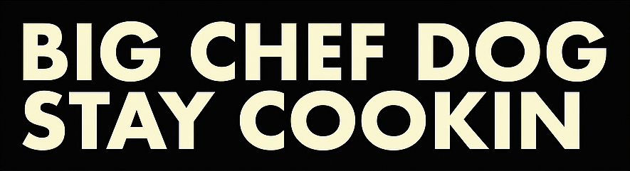 BIG CHEF DOG STAY COOKIN